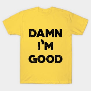 Damn I'm Good Funny Vintage Retro T-Shirt